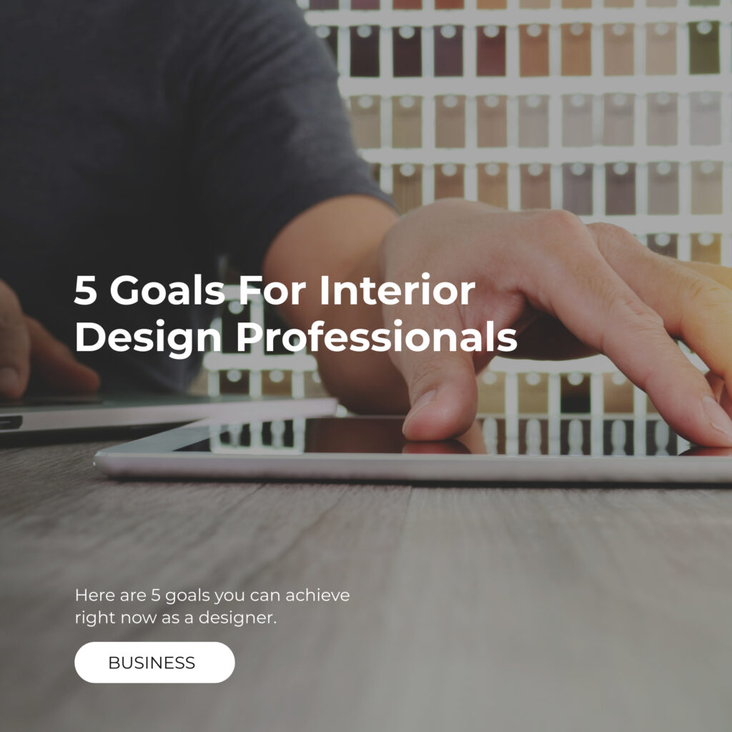 5 Goals For Interior Design Professionals indema.co blog