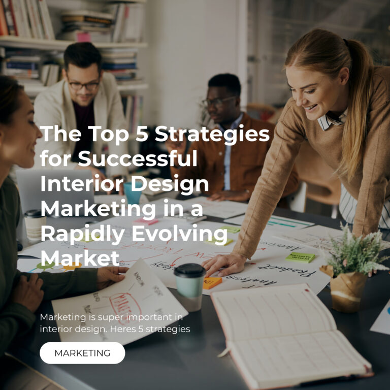 The Top 5 Strategies for Successful Interior Design Marketing in a Rapidly Evolving Market