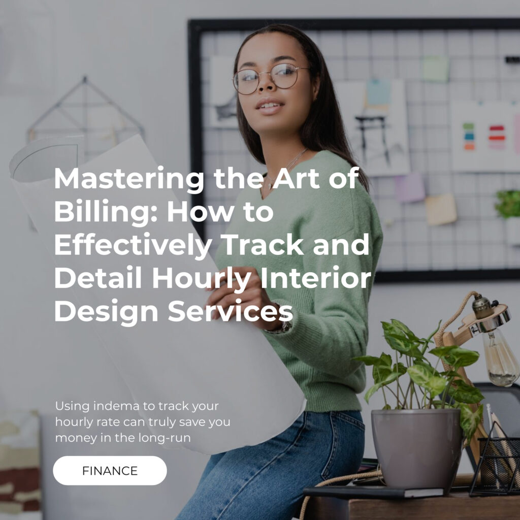 Mastering the Art of Billing: How to Effectively Track and Detail Hourly Interior Design Services