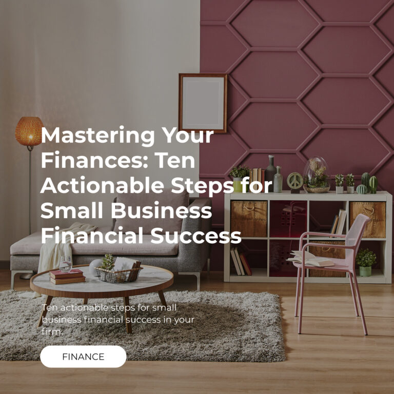 Mastering Your Finances: Ten Actionable Steps for Small Business Financial Success