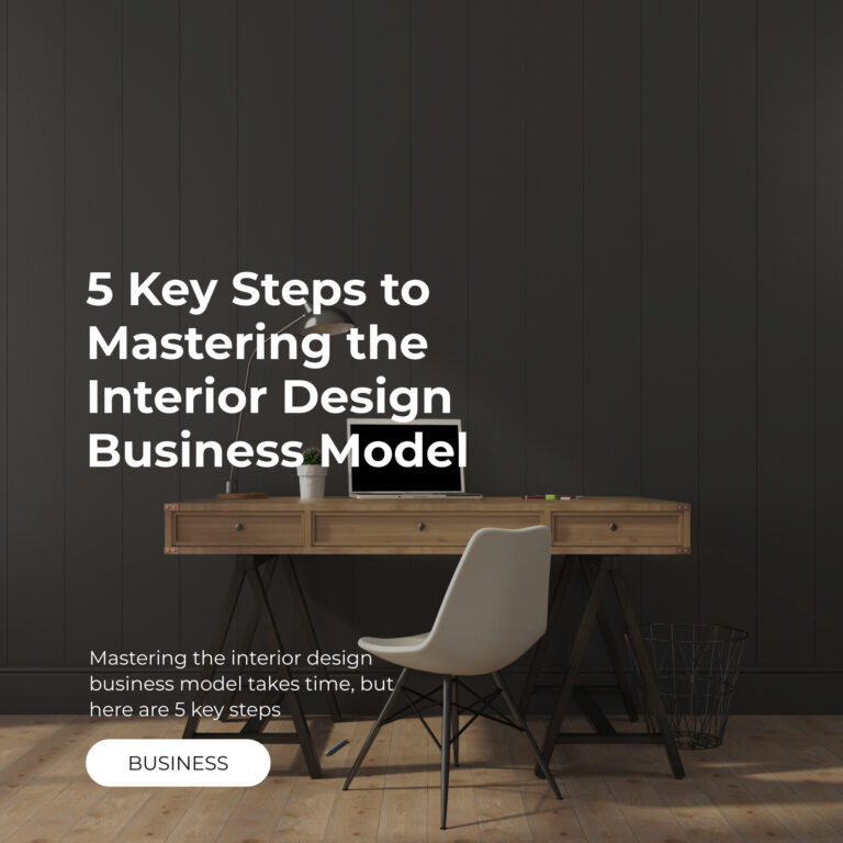 5 Key Steps to Mastering the Interior Design Business Model