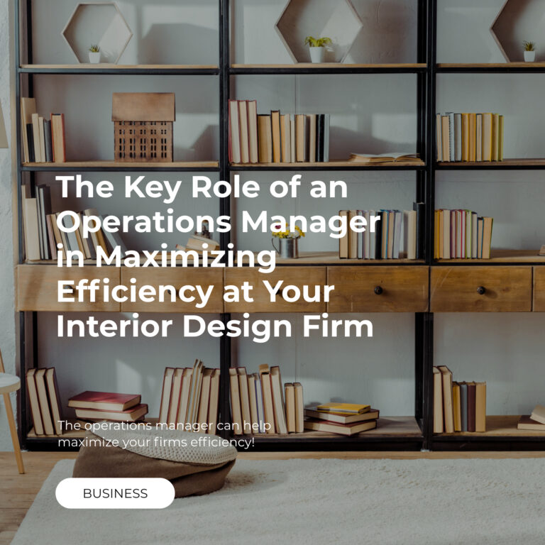 The Key Role of an Operations Manager in Maximizing Efficiency at Your Interior Design Firm