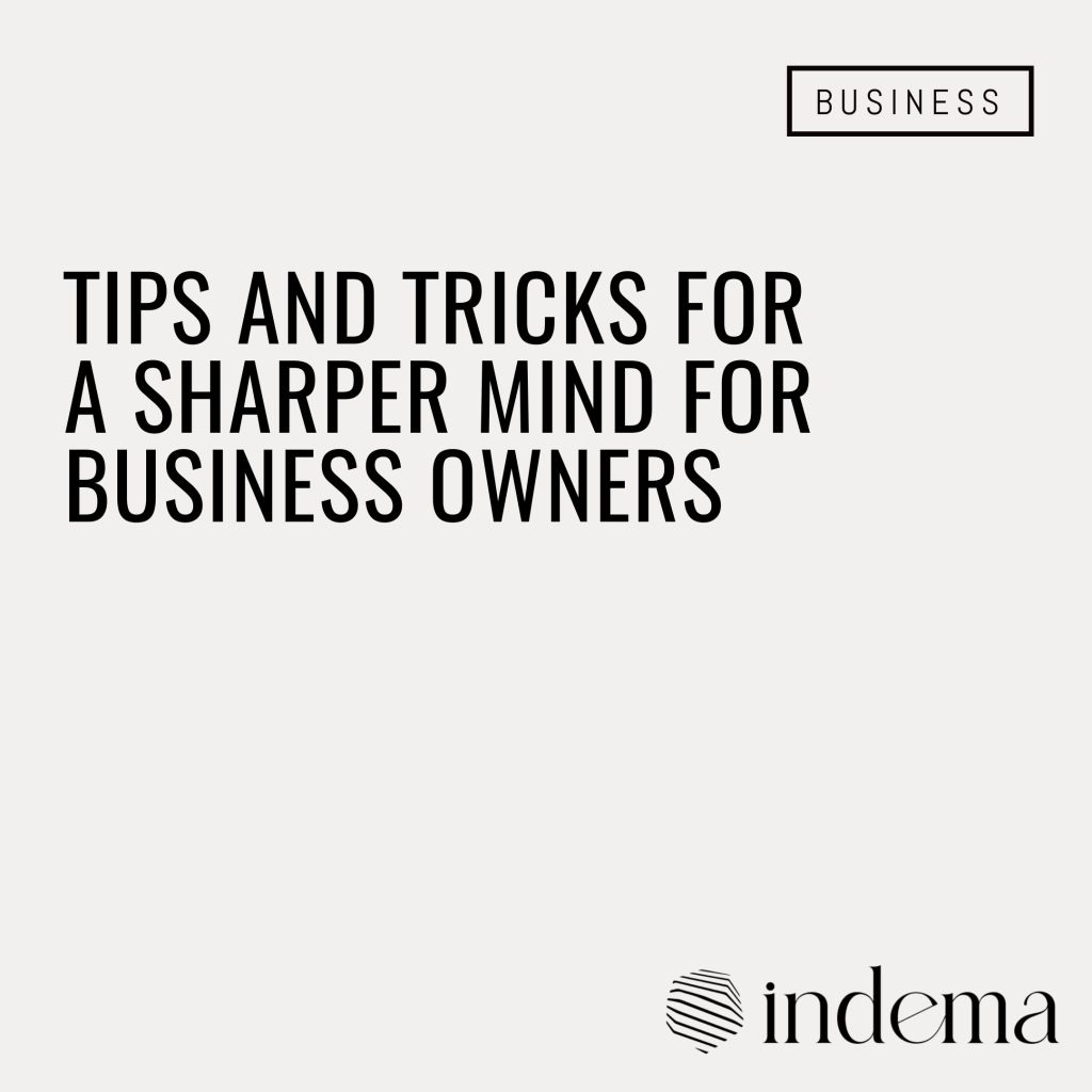 Tips and Tricks for a Sharper Mind For Business Owners